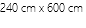 240 cm x 600 cm